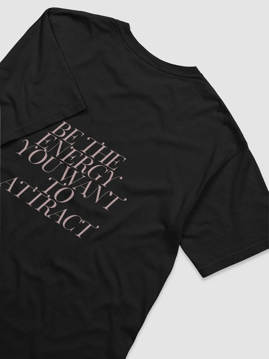 BE THE ENERGY YOU WANT TO ATTRACT TSHIRT product image (7)