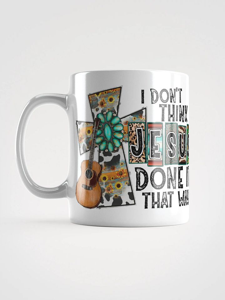 I Don't Think Jesus Done It That Way - White Mug product image (2)
