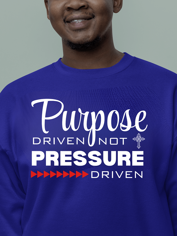 Purpose Driven Not Pressure Driven | Christian Heritage Sweatshirt | Faith Inspirational Gift idea product image (1)