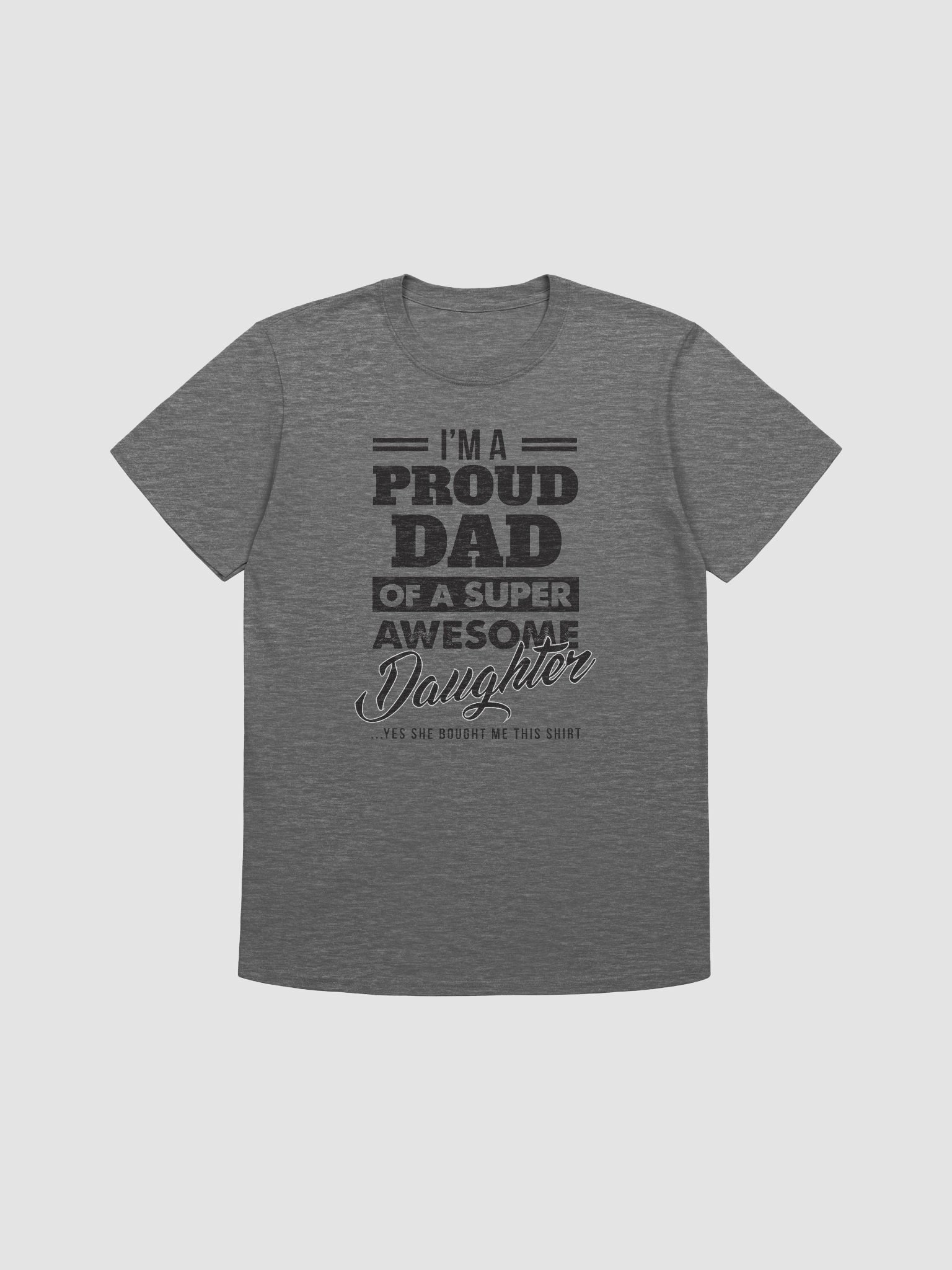 I'm A Proud Dad Of A Super Awesome Daughter Yes She Bought Me This Shirt product image (8)