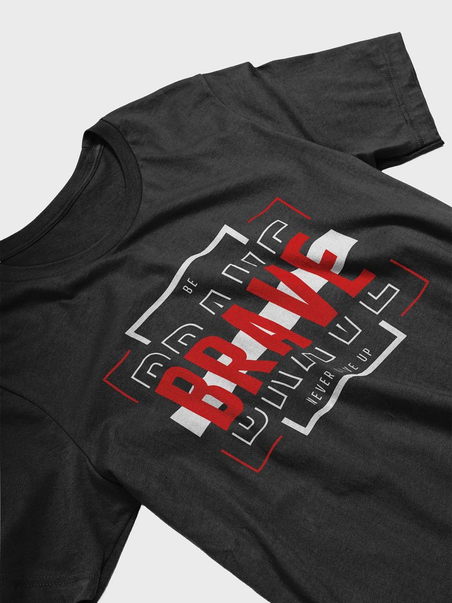 Be Brave. Never Give Up. T-Shirt product image (3)