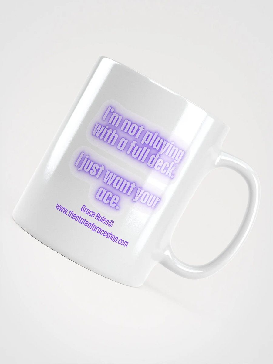 FUNNY MUGS 4 U - “I’m not playing with a full deck. I just want your ace.” product image (4)