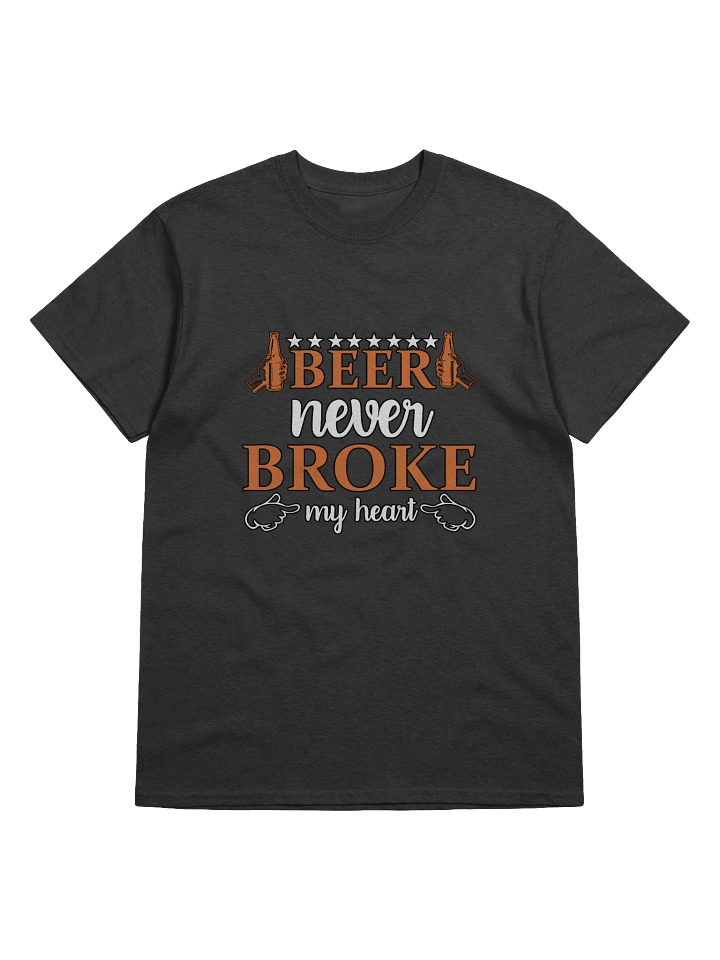 Beer never broke my heart T-shirt product image (1)