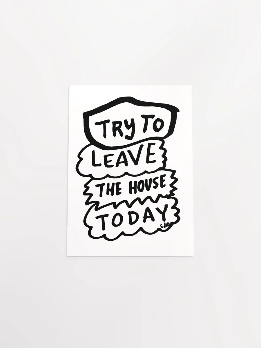 Try To Leave the House Today matte poster product image (10)