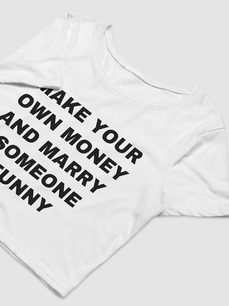 MAKE YOUR OWN MONEY AND MARRY SOMEONE FUNNY Crop Tee product image (6)
