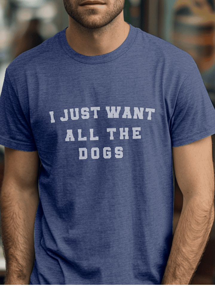 "I just want all the dogs" t-shirt product image (2)