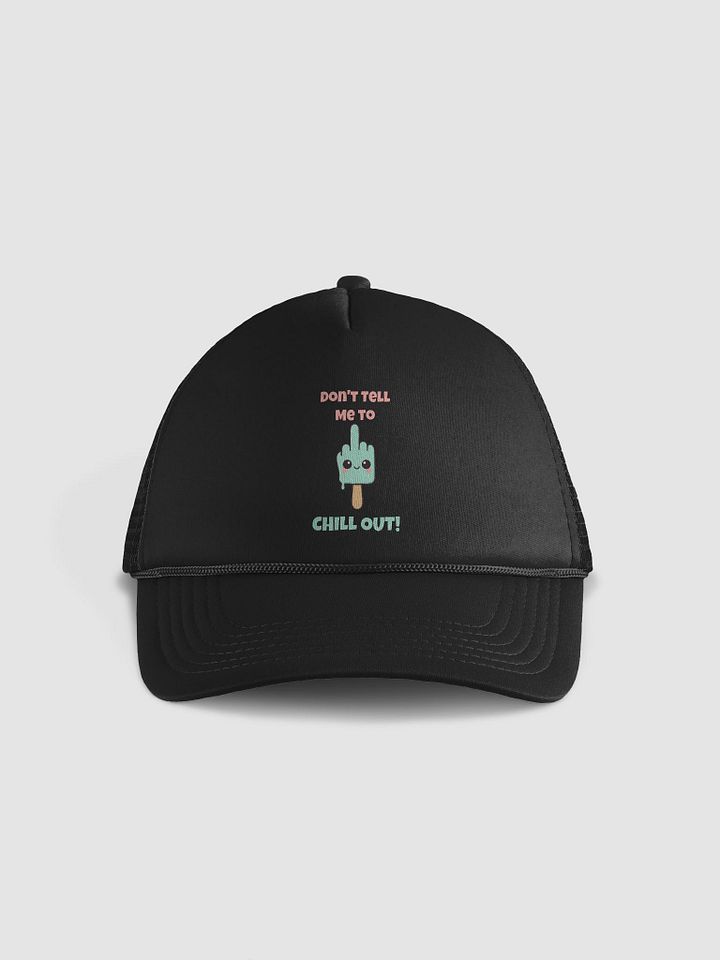 Don't Tell Me To Chill Out Trucker Hat product image (2)