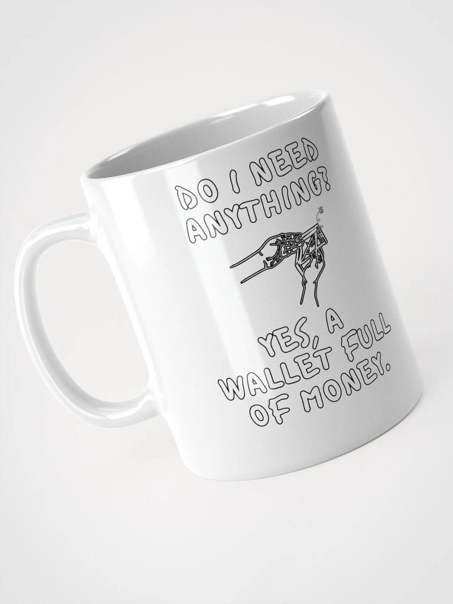 Do I Need Anything? A Wallet Full of Money - White Mug product image (7)
