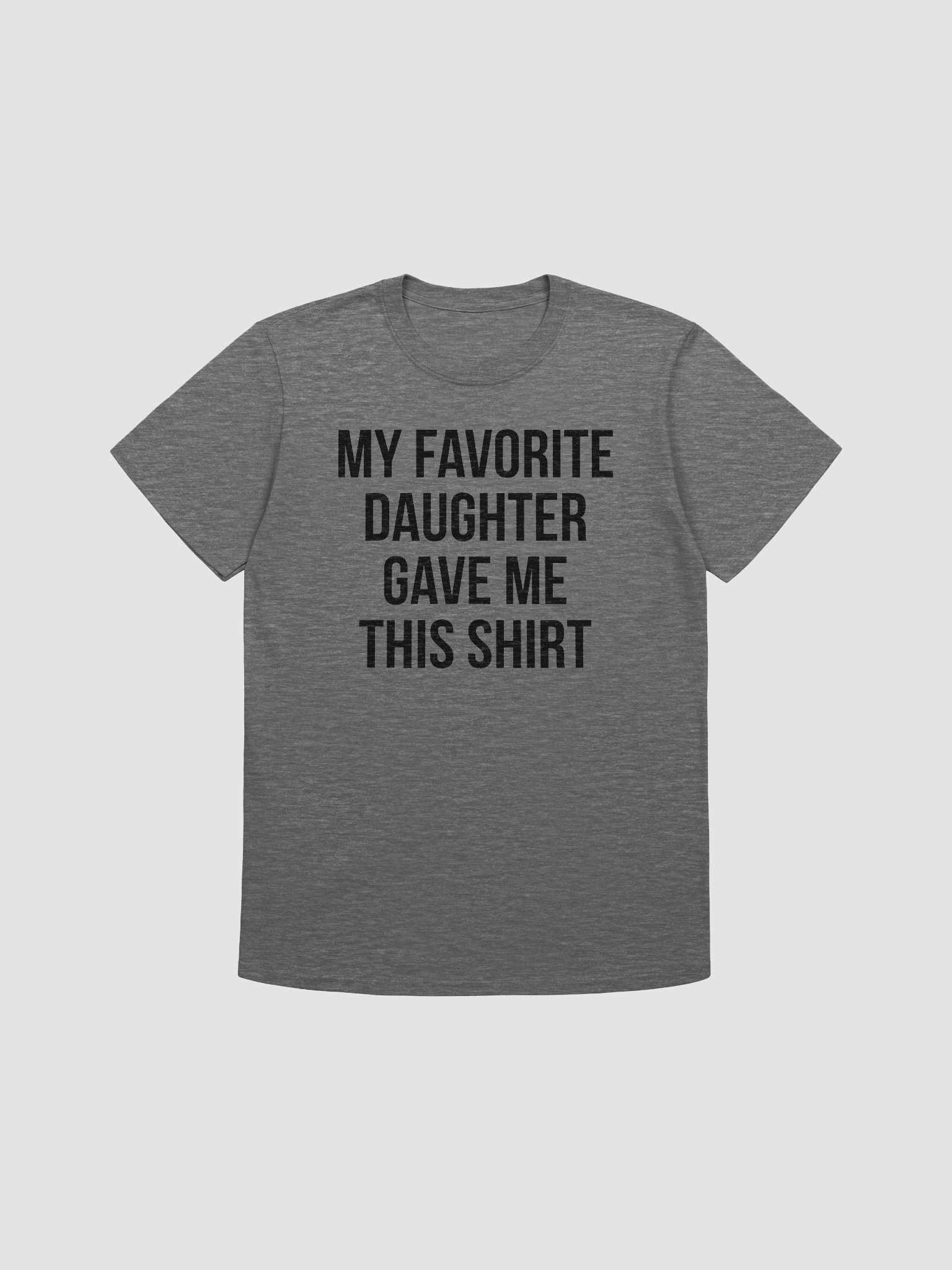 My Favorite Daughter Gave Me This Shirt product image (7)