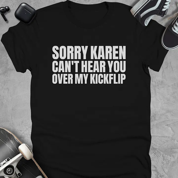 Sorry karen can't hear you over my kickflip, Funny skateboarding t-shirt, Unisex product image (1)