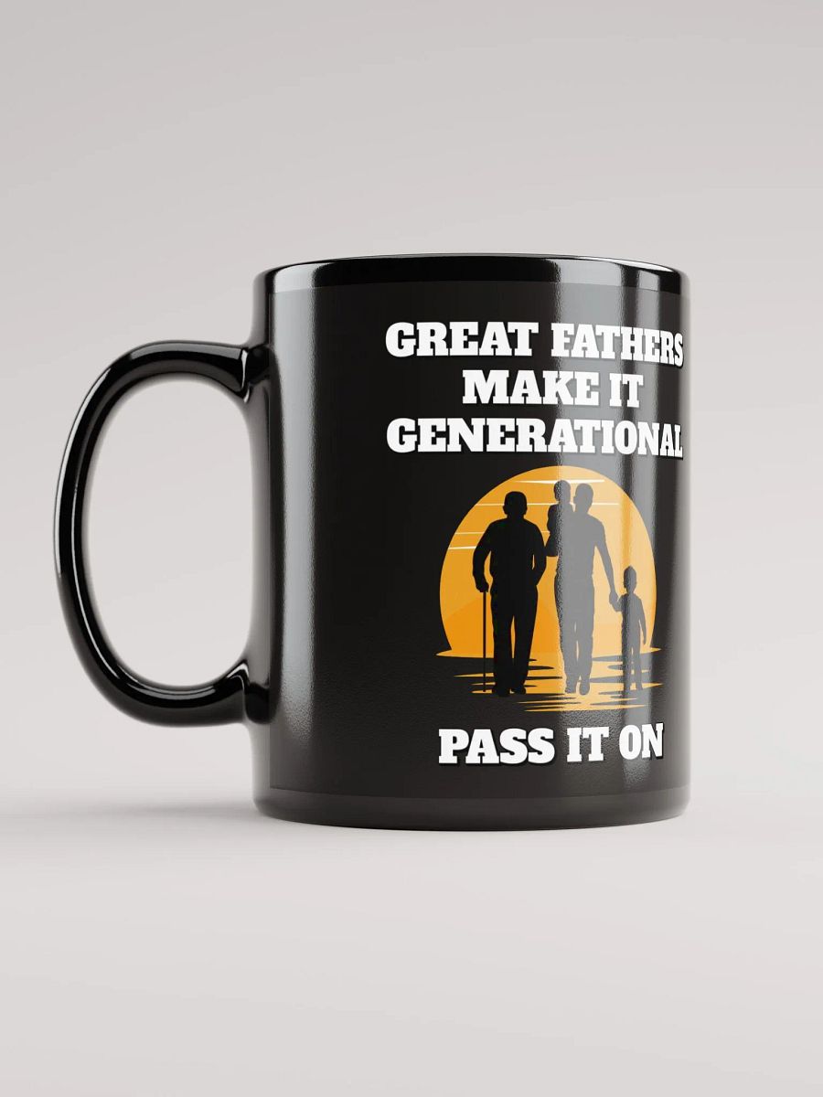 Great Fathers Make It Generational - Inspirational Dad Black Mug product image (12)