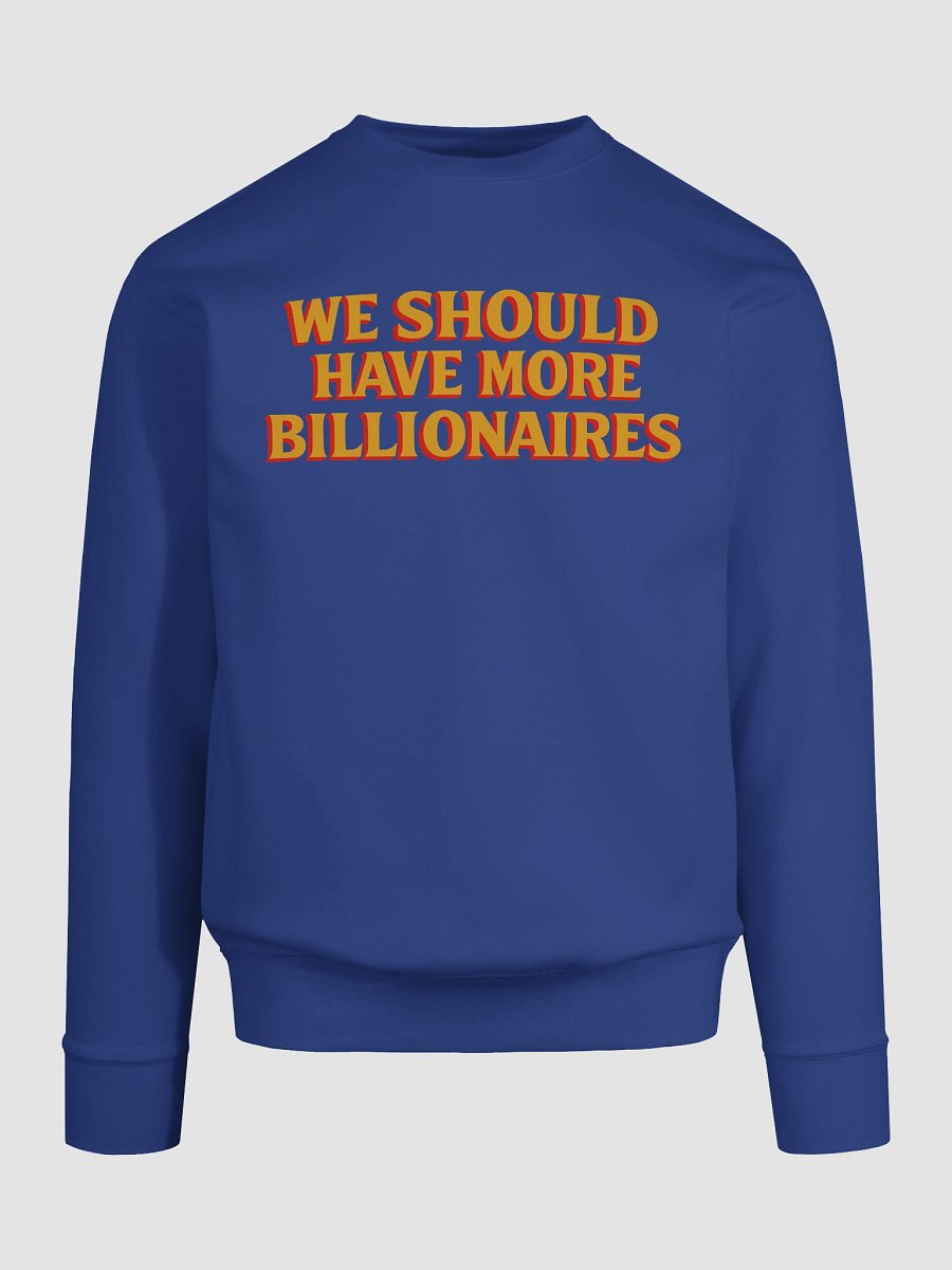 WE SHOULD HAVE MORE BILLIONAIRES SWEATSHIRT product image (18)