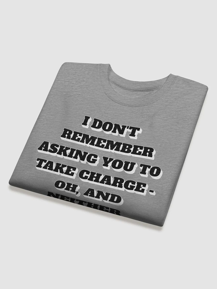 I Don't Remember Asking You To Take Charge Sweatshirt product image (23)