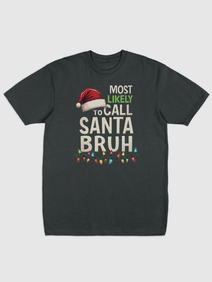 Most likely to call Santa Bruh Christmas Lights Tee product image (5)