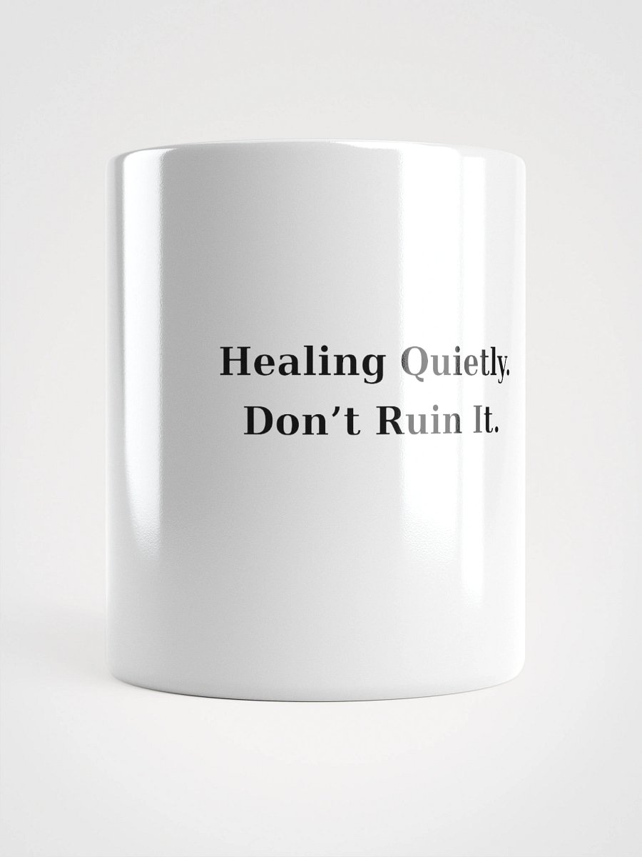 Healing Quietly. Don’t Ruin It. – White Ceramic Mug product image (1)