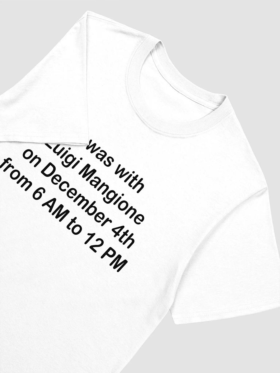 I was with Luigi Mangione on December 4th from 6 AM to 12 PM Unisex T-Shirt product image (3)