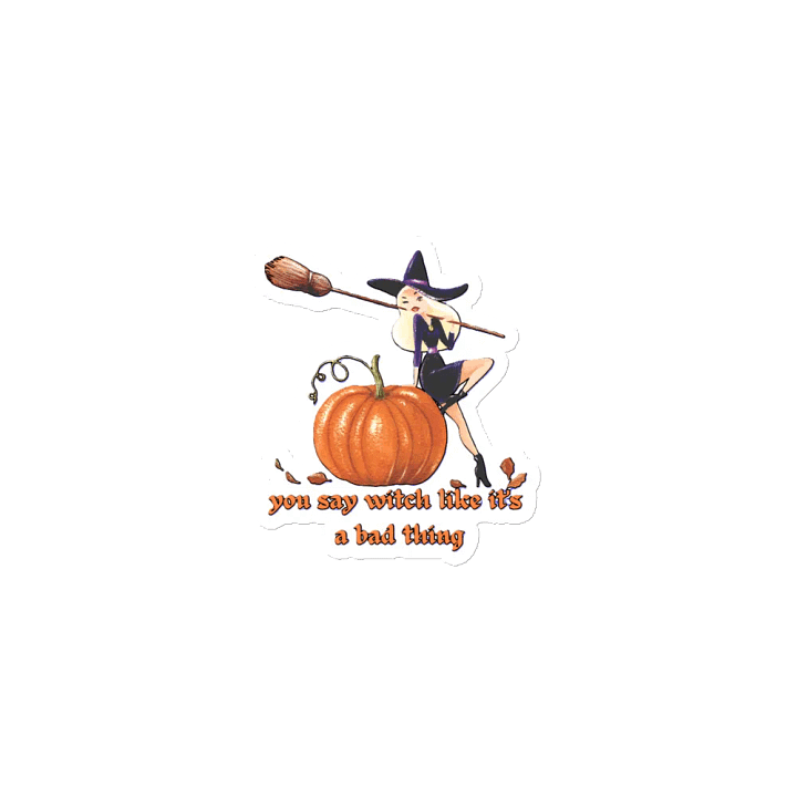 YOU SAY WITCH LIKE IT'S A BAD THING product image (1)