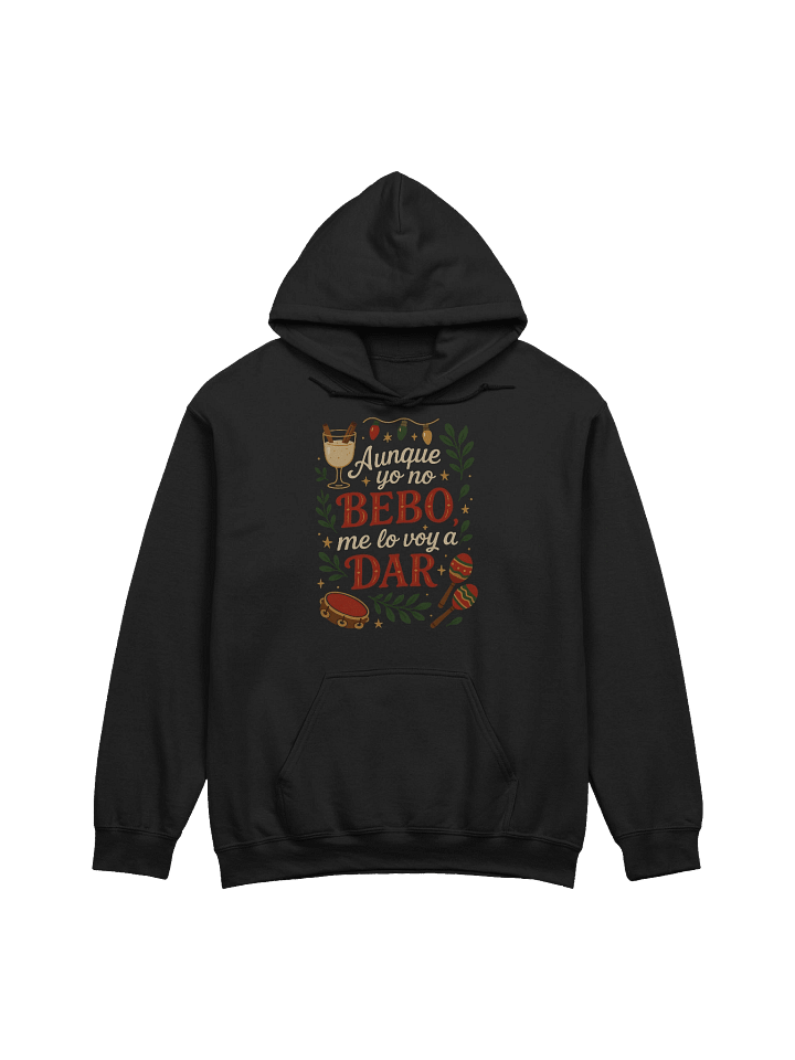 Aunque Yo No Bebo, Me Lo Voy a Dar Hoodie Unisex product image (1)