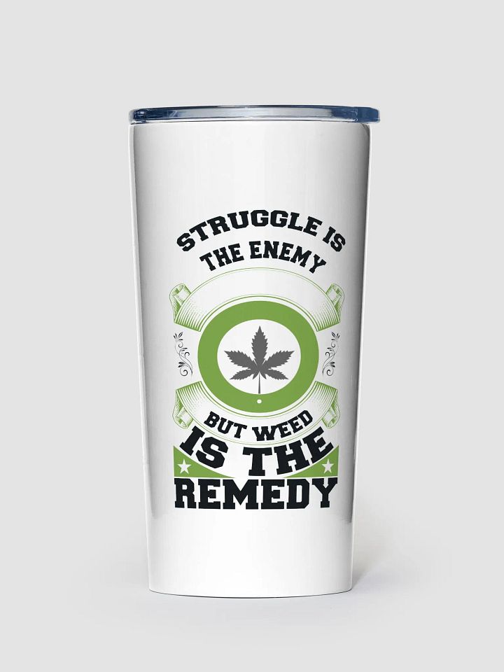 Struggle is the Enemy, but Weed is the Remedy - Adult Tumbler product image (1)