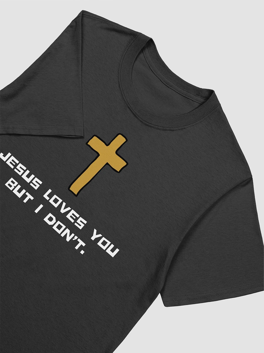 Jesus Loves You But I Don't Unisex T-Shirt V26 product image (2)