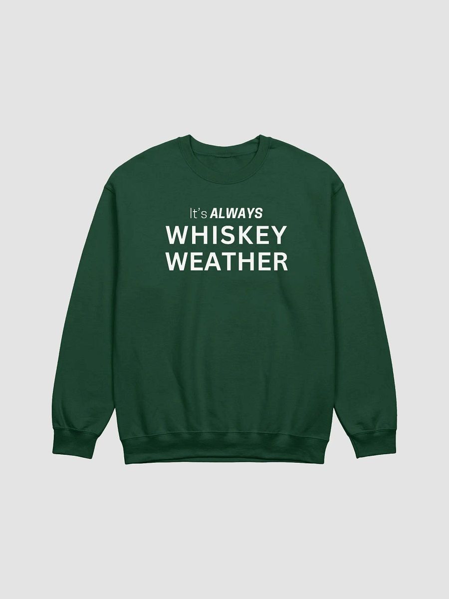 It is Always Whiskey Weather Sweatshirt (White Letters) product image (1)
