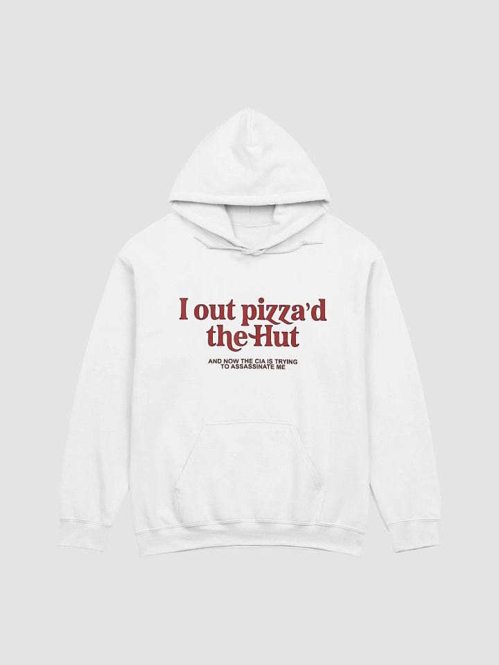 I Out Pizza'd The Hut And Now The CIA Is Trying To Kill Me Hoodie product image (1)