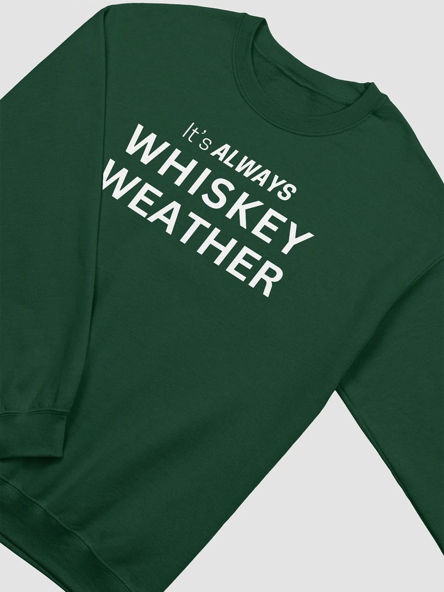 It is Always Whiskey Weather Sweatshirt (White Letters) product image (2)