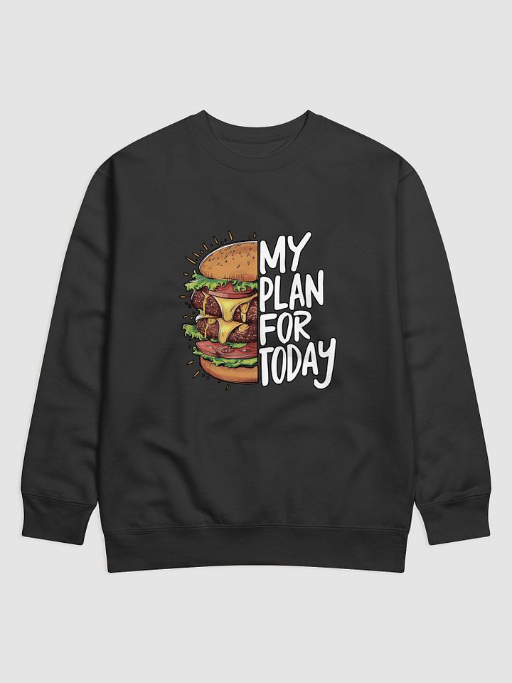 Today's Plan: Hamburger Mood Premium Sweatshirt product image (1)