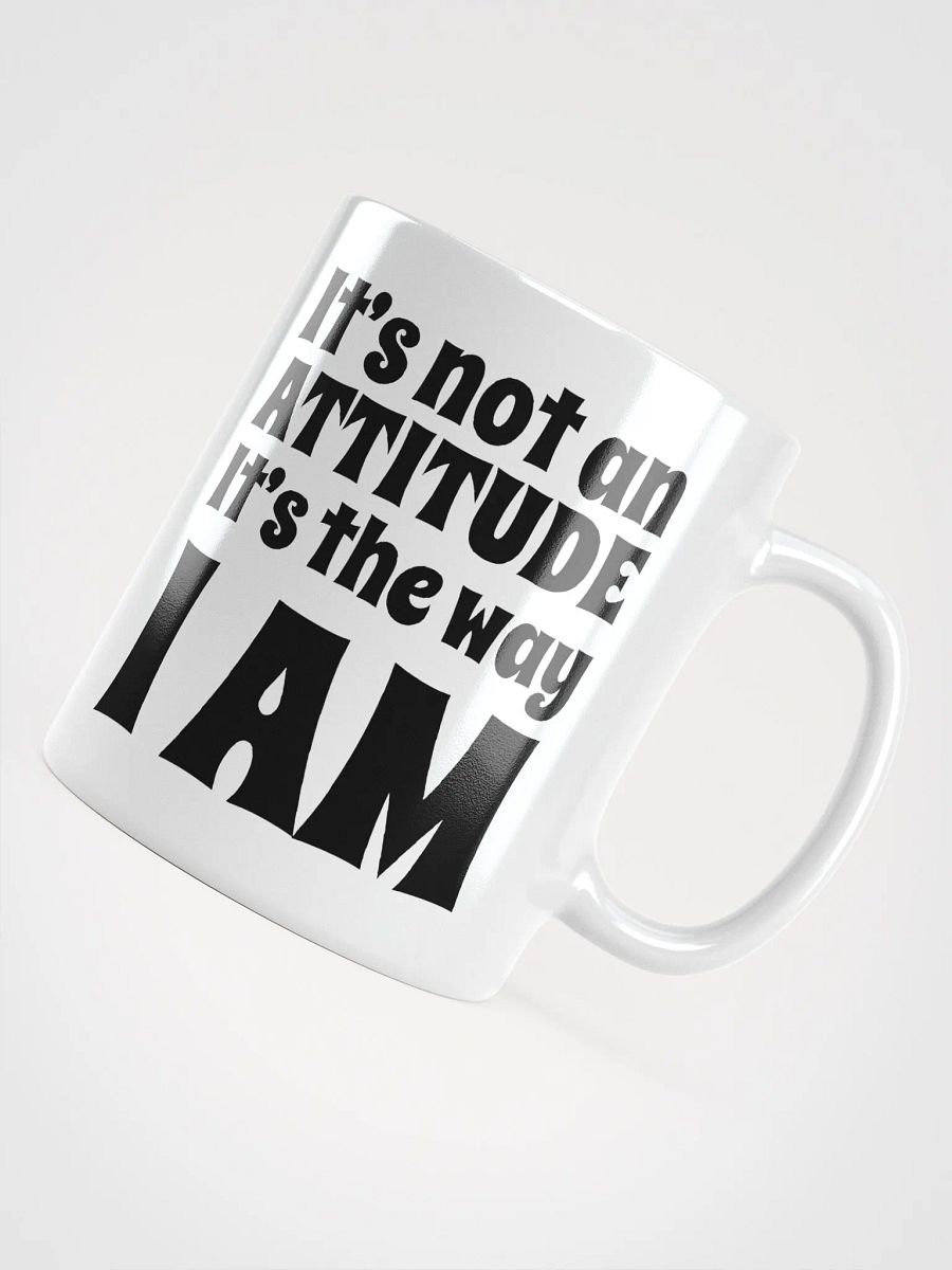 It's Not An Attitude, It's The Way I Am product image (5)