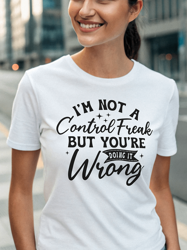 Im Not A Control Freak But Youre Doing It Wrong Women White T-Shirt product image (1)