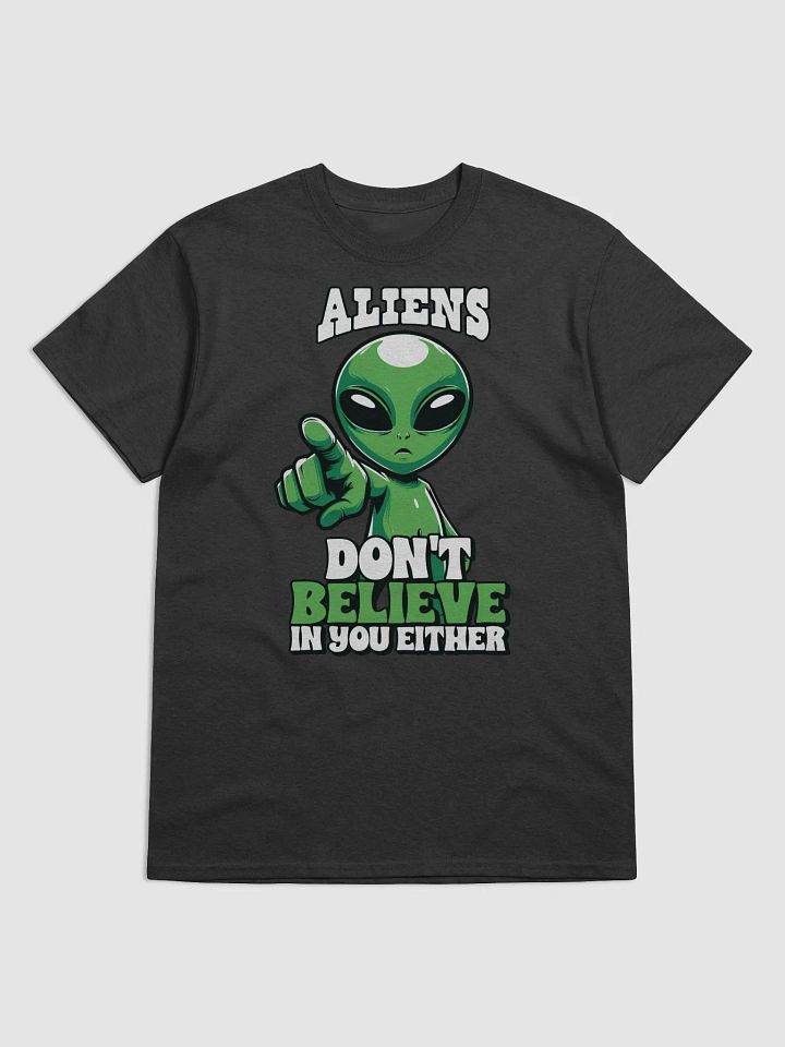 Aliens Don't Believe In You Either, Funny Alien UFO Design Adult Unisex Shirt product image (1)