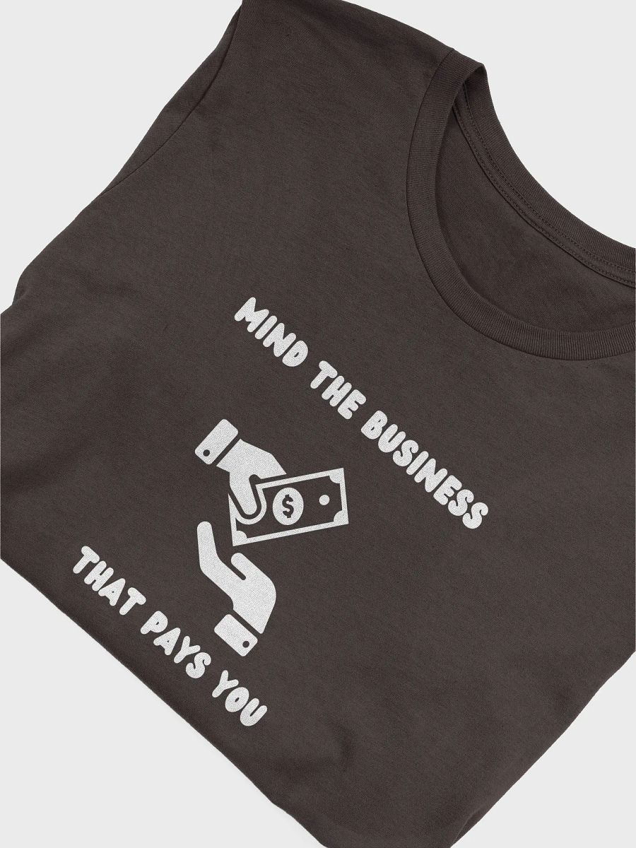 MIND THE BUSINESS THAT PAYS YOU ( white wording) product image (52)