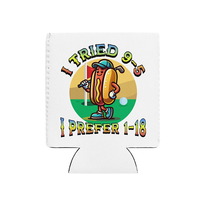I Tried 9-5 I Prefer 1-18 Golfing Hot Dog Tee Time Can Cooler product image (2)