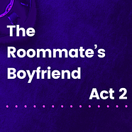 The Roommate's Boyfriend: Act 2