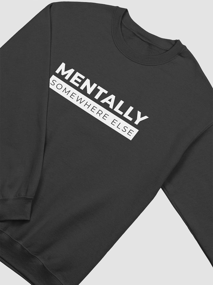Mentally Somewhere Else Sweatshirt (Men's) product image (2)