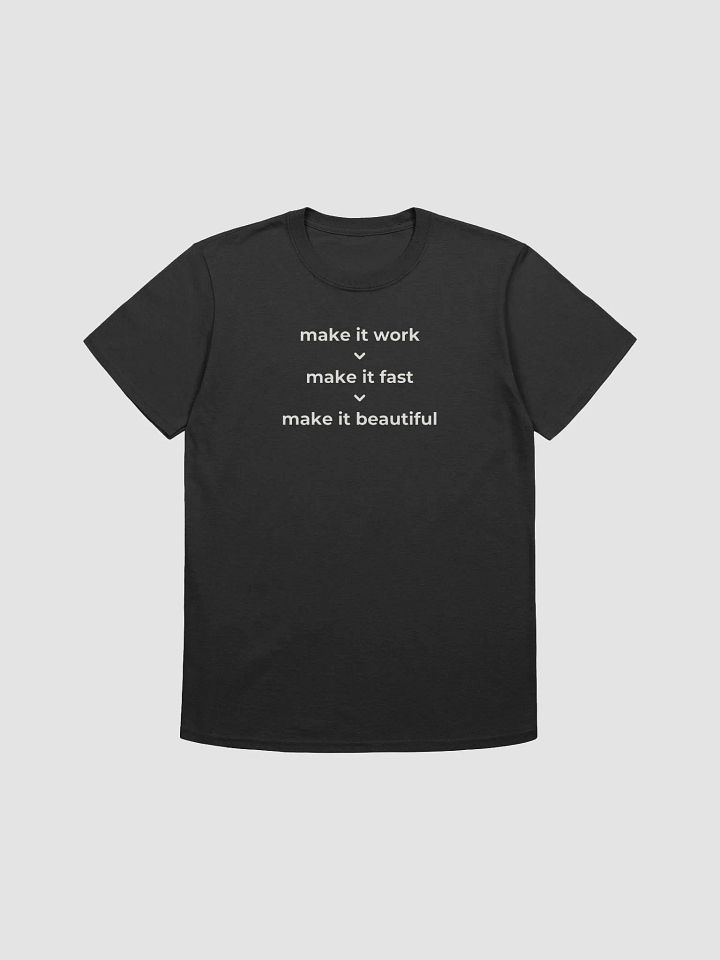 make it work > make it fast > make it beautiful t-shirt | 100% cotton fabric product image (1)
