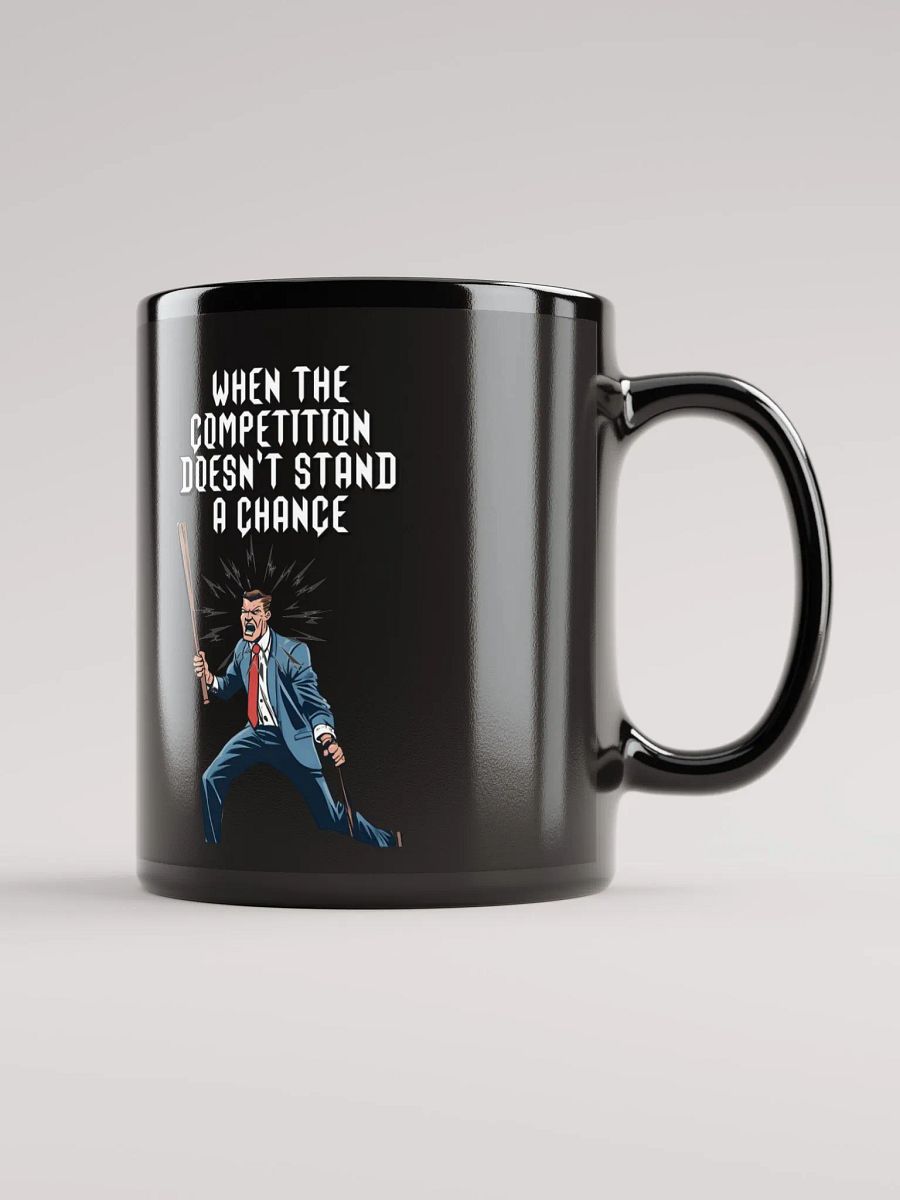 When The Competition Doesn't Stand A Chance - Inspirational Black Mug product image (11)