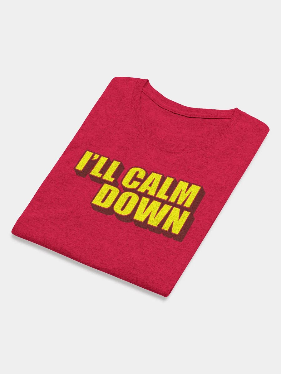 I'LL CALM DOWN BUT YOU CALM DOWN TOO product image (3)