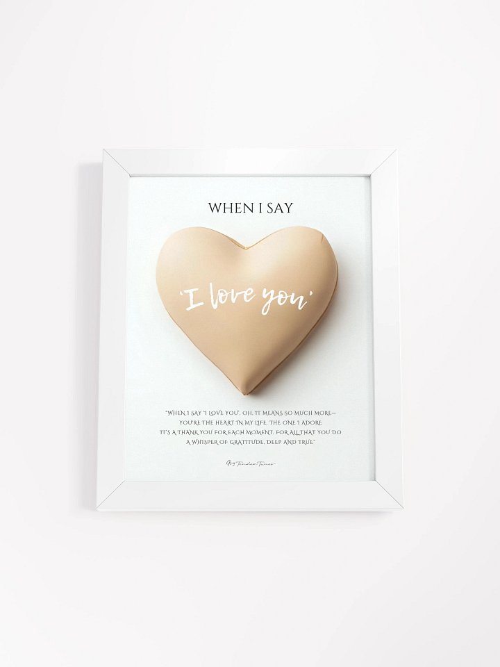 WHEN I SAY I LOVE YOU with Biege Heart - Original Lyric Poster with White Frame product image (1)