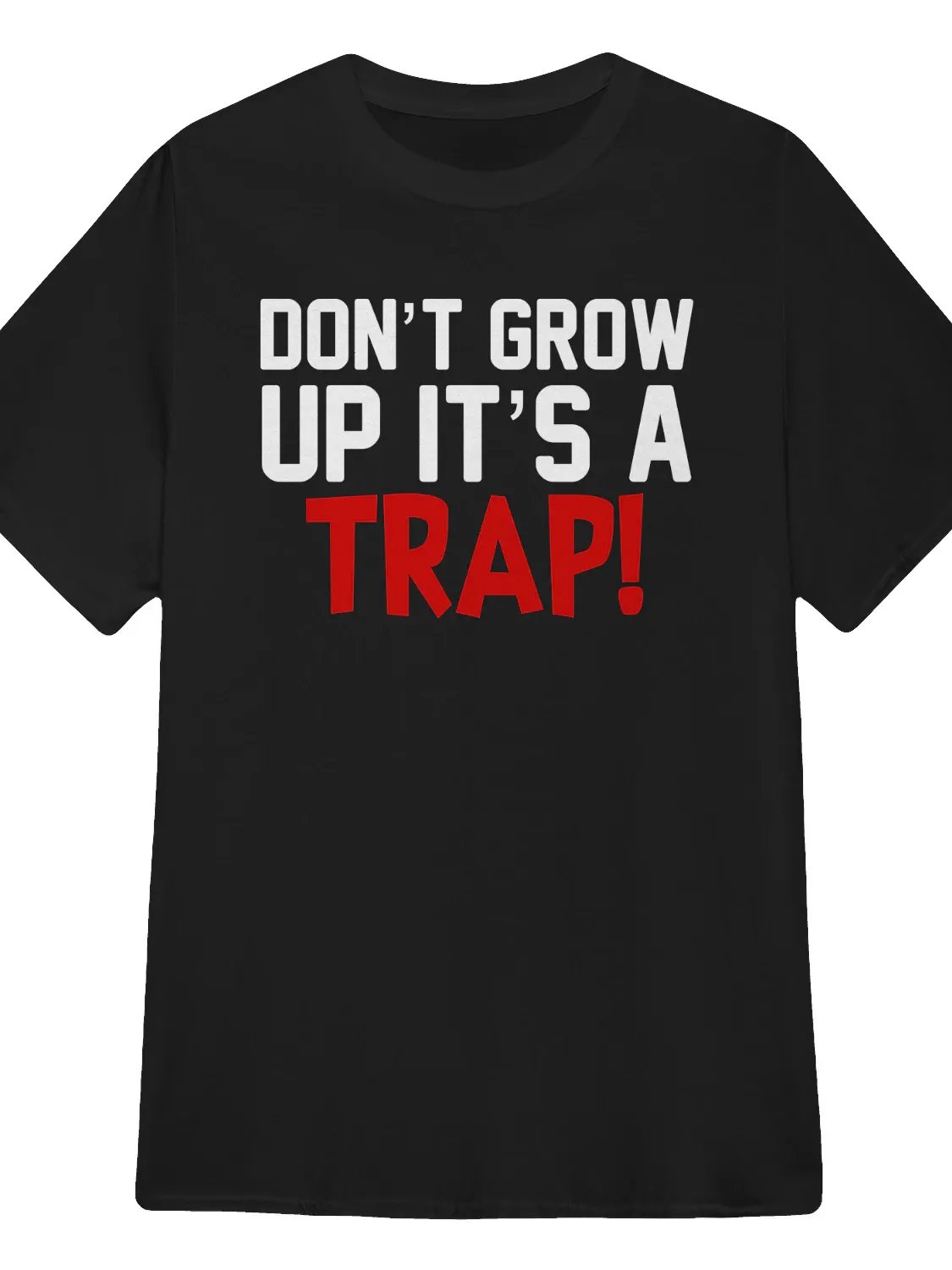Don’t Grow Up It’s a Trap Shirt product image (1)