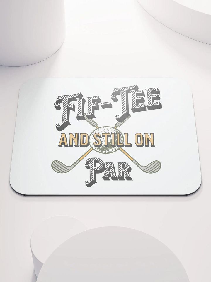 Fif-Tee And Still On Par Golf Enthusiast's Dream Mouse Pad product image (2)