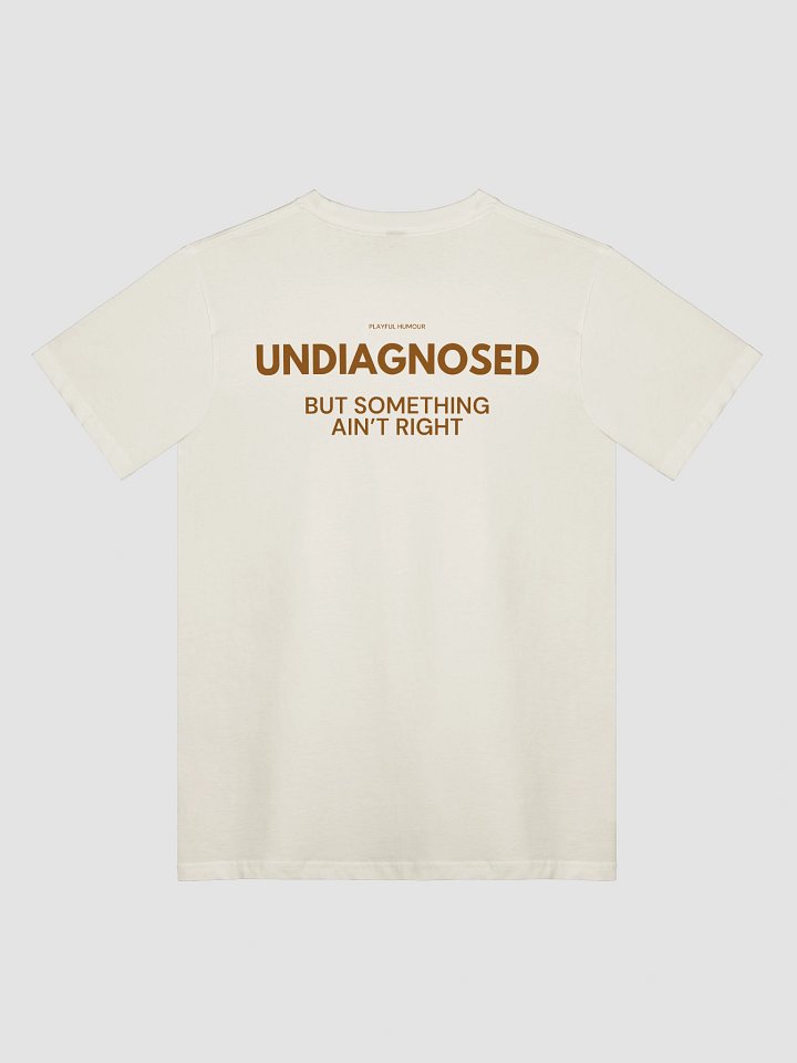 'UNDIAGNOSED BUT SOMETHING AIN'T RIGHT' NATURAL WHITE TEE product image (1)
