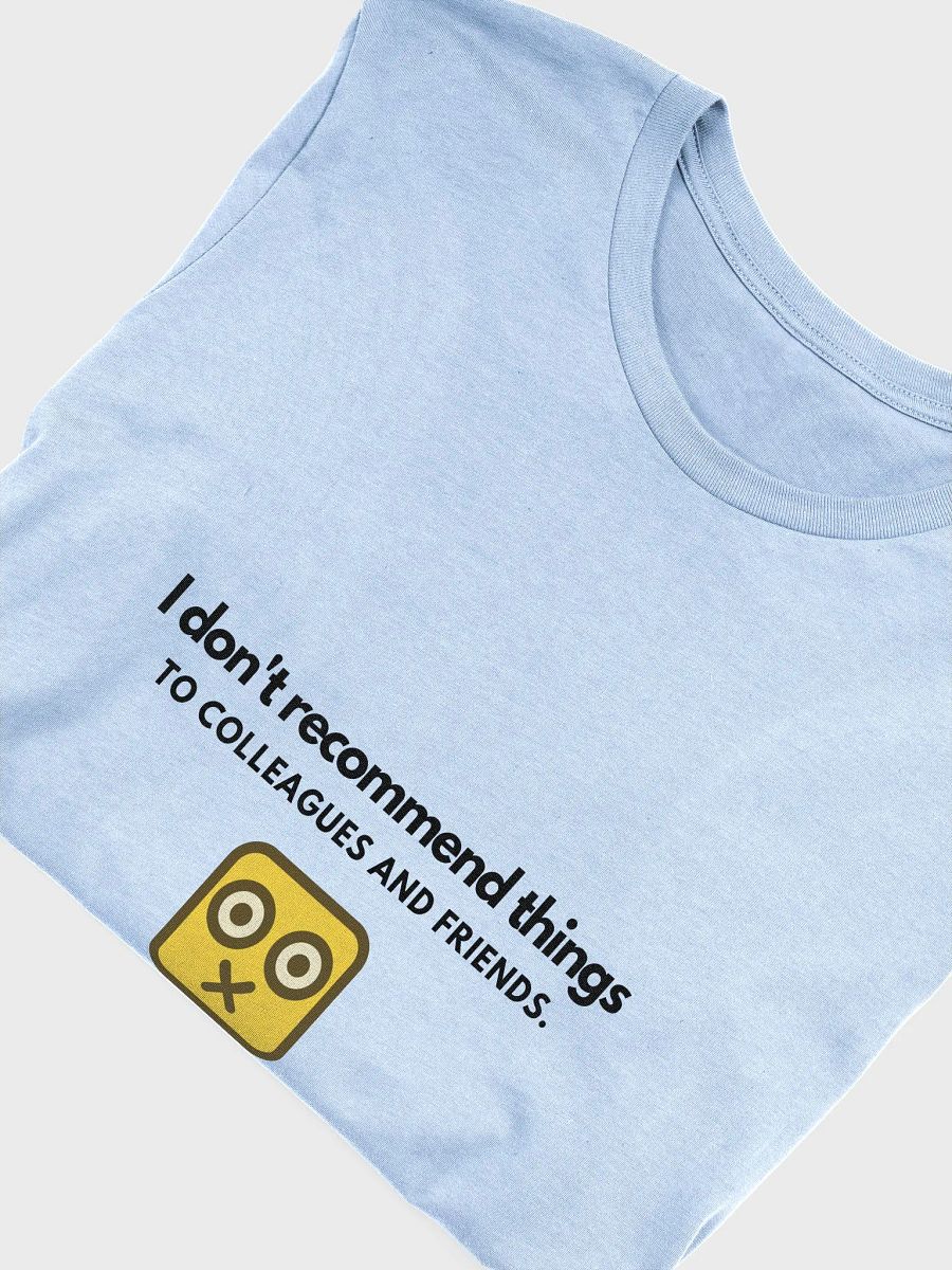 I Don't Recommend Things To Colleagues And Friends. (Unisex) product image (59)