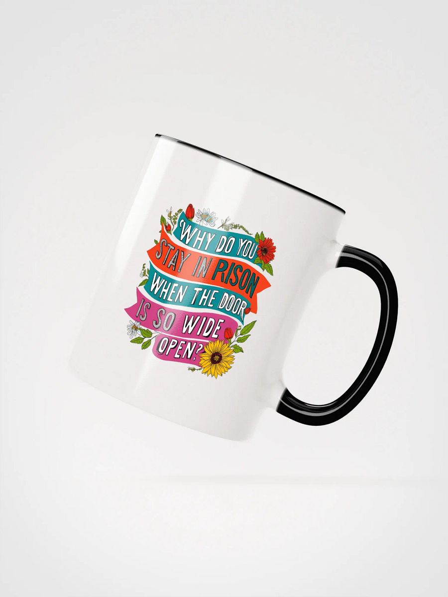 Why do you stay in prison when the door is so wide open - Ceramic Mug with Color Inside product image (2)