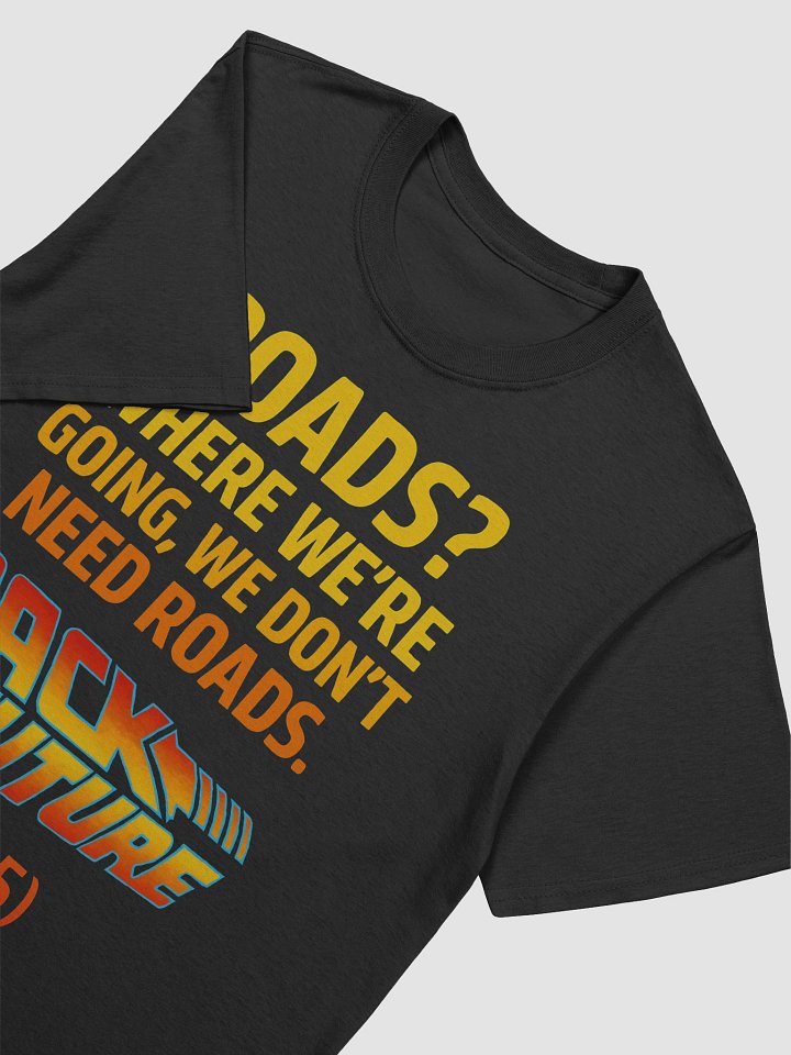 Roads? Where We’re Going, We Don’t Need Roads T-Shirt product image (2)