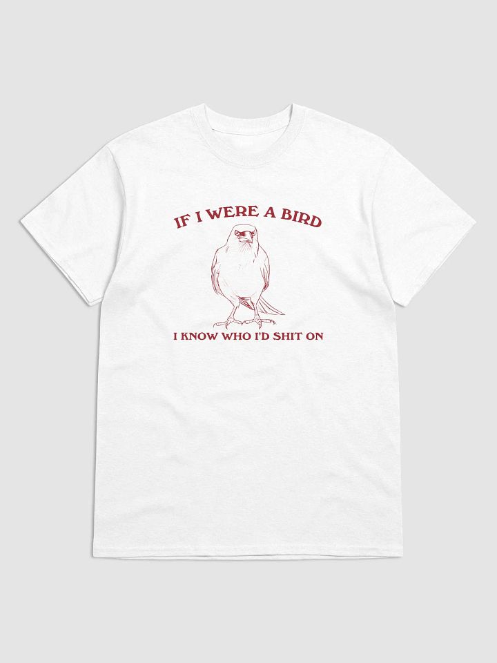 If I were a bird I'd know who to shit on product image (1)