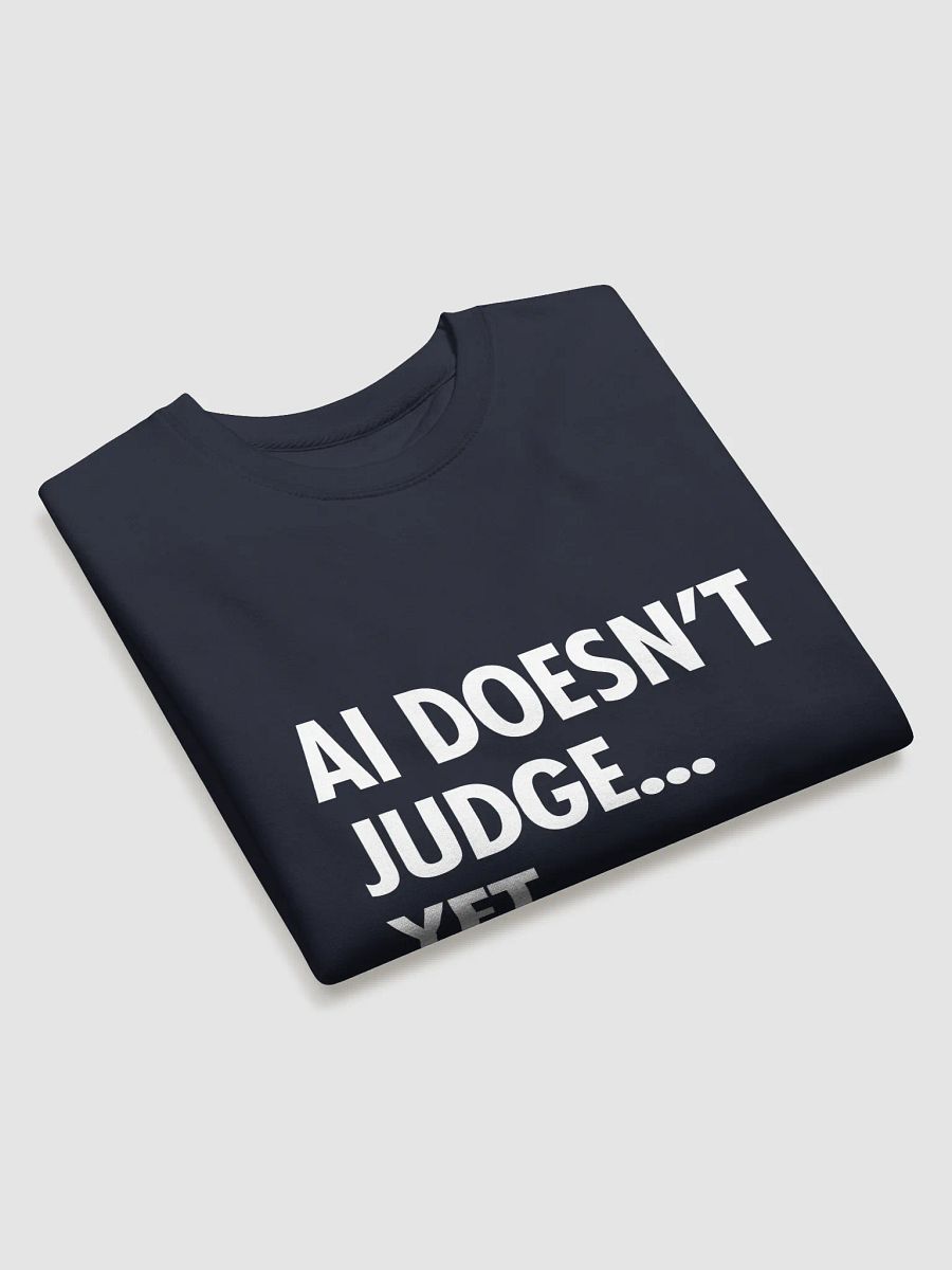 AI Sweatshirt: AI Doesn’t Judge… Yet. product image (3)