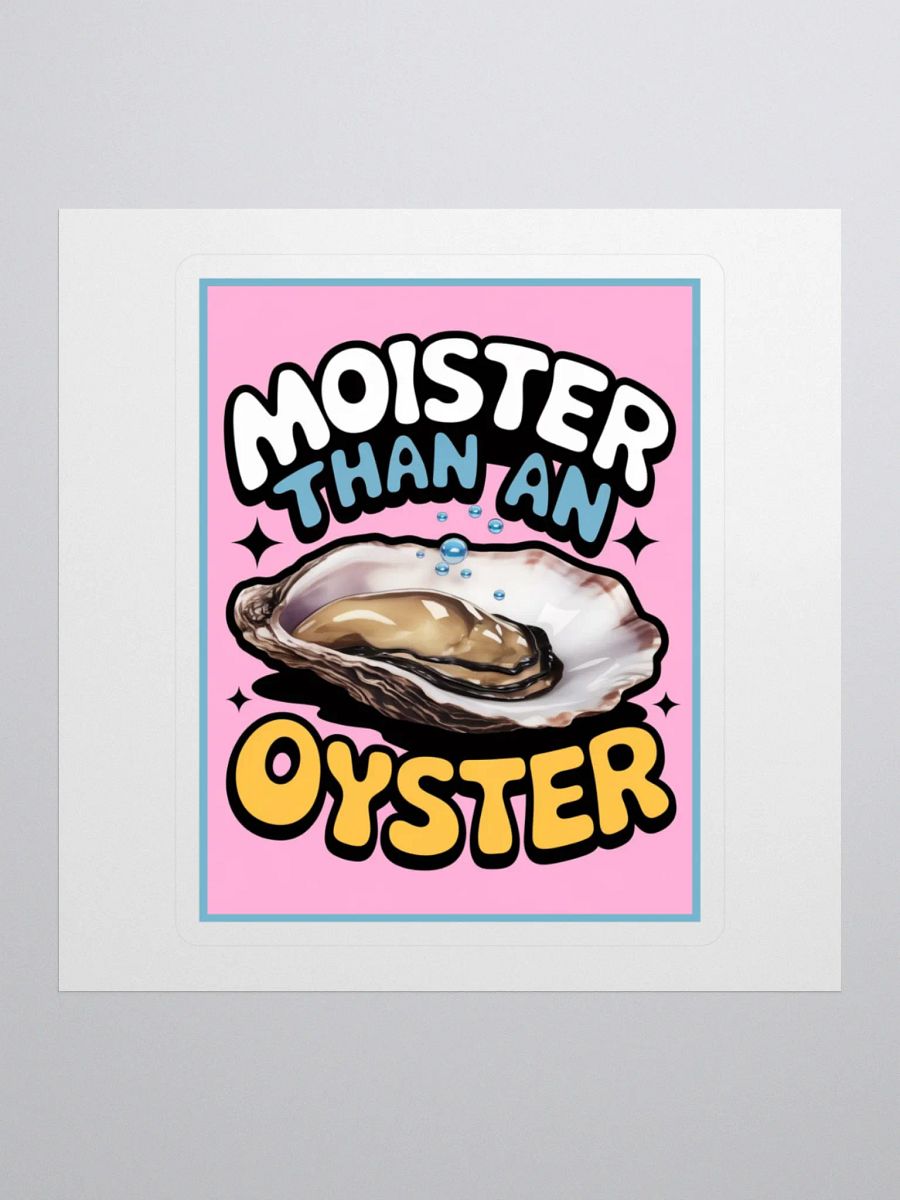 "MOISTER THAN AN OYSTER" vinyl sticker product image (1)