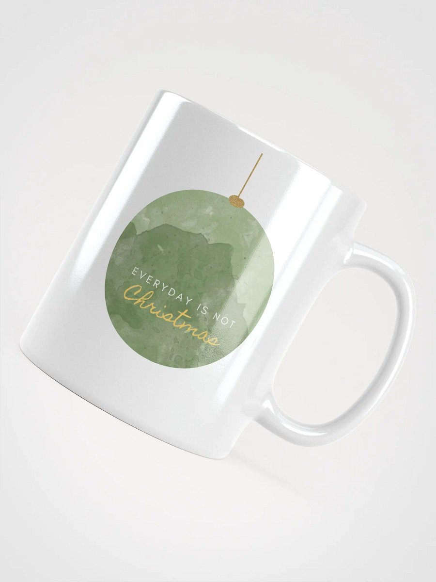 MUG "Everyday is not Christmas" product image (4)