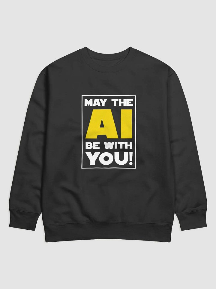 "May the AI Be With You" Premium Sweatshirt product image (1)